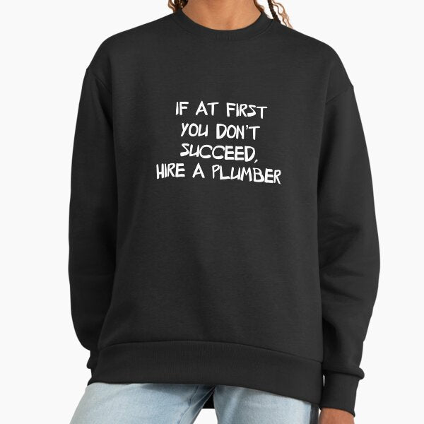 Hire a plumber Sweatshirt