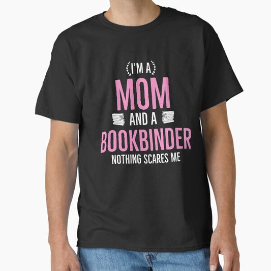 Mom and a Bookbinder Nothing Scares me T-Shirt