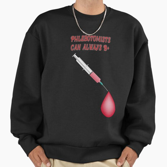 Phlebotomists Can Always Be Positive Sweatshirt