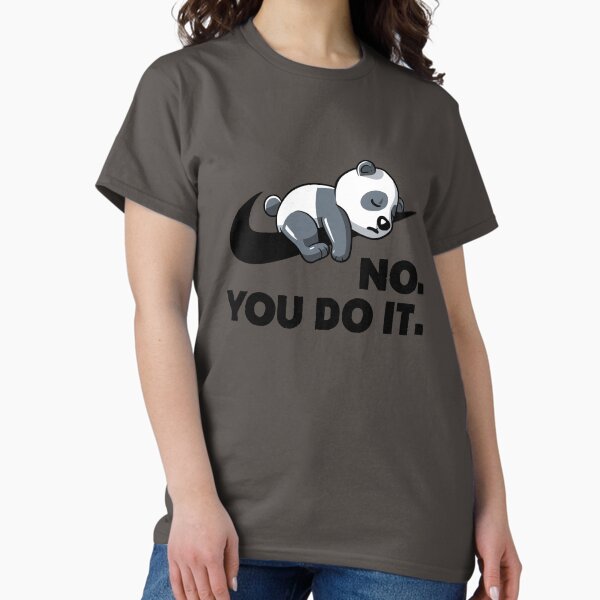 No You Do It - Funny Lazy Panda Gift T-Shirt