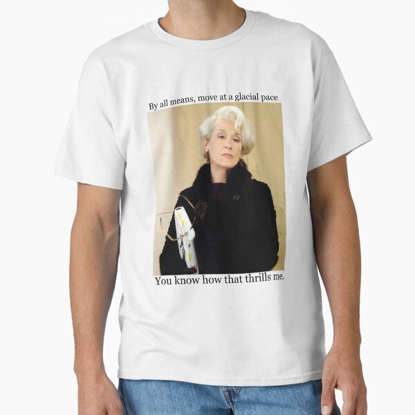 ~ The Devil Wears Prada ~ Miranda Priestly : Glacial Pace T-Shirt