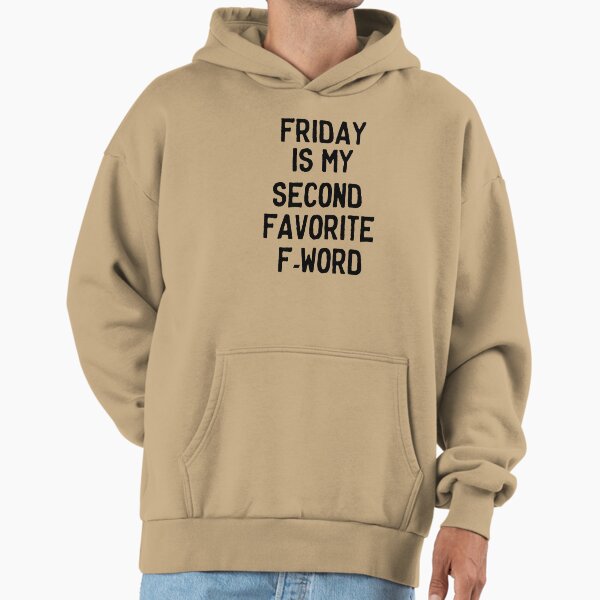 Friday is my second favorite F-Word Hoodie