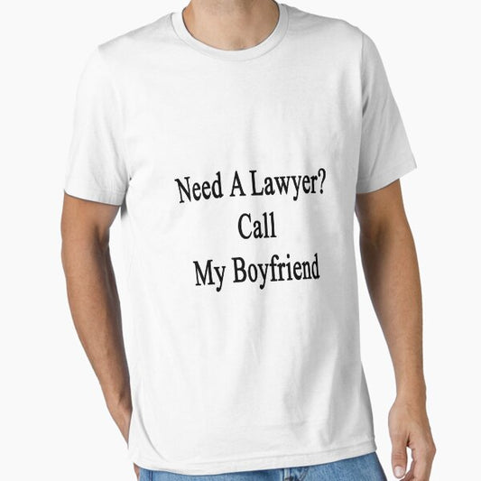 Need A Lawyer? Call My Boyfriend T-Shirt