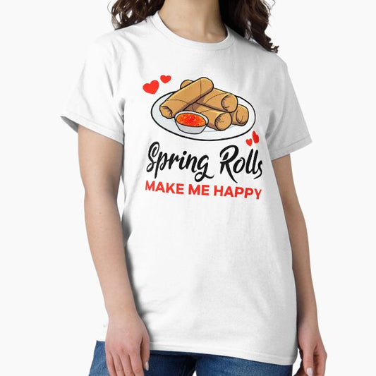 Spring Rolls make me happy T-Shirt