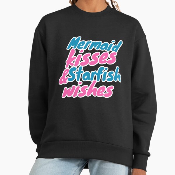 Mermaid kisses and starfish Wishes Sweatshirt