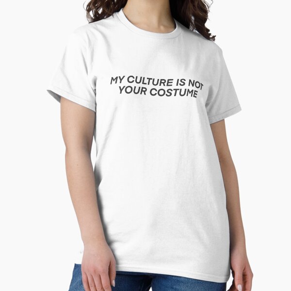 My Culture is Not Your Costume T-Shirt