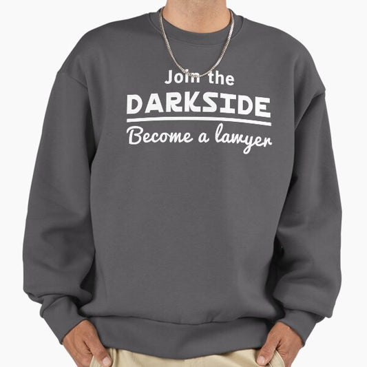 Join The Dark Side, Become a Lawyer Sweatshirt