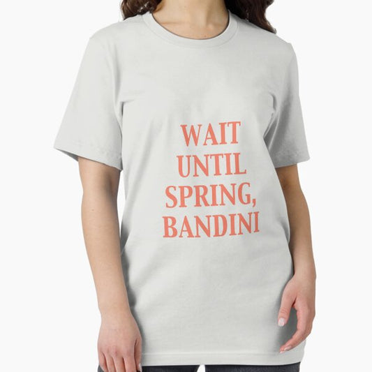 Wait until spring, Bandini T-Shirt