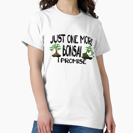 Just One More Bonsai I Promise T-Shirt