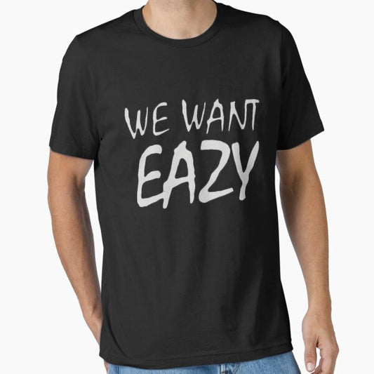 WE WANT EAZY T-Shirt
