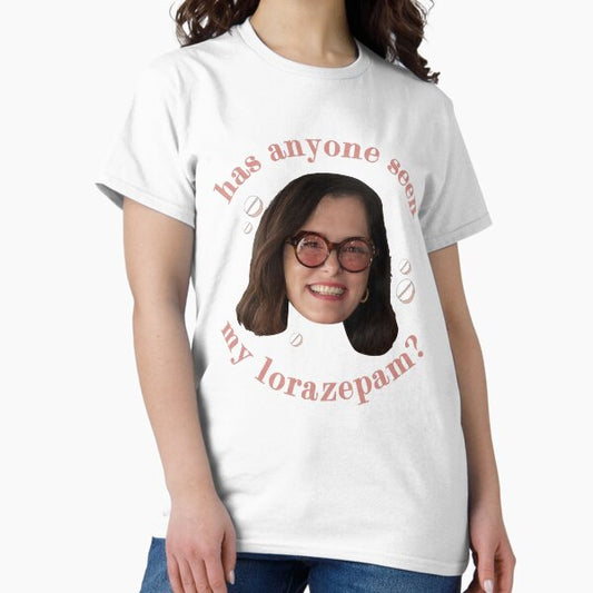 Victoria Ratliff Has Anyone Seen My Lorazepam T-Shirt