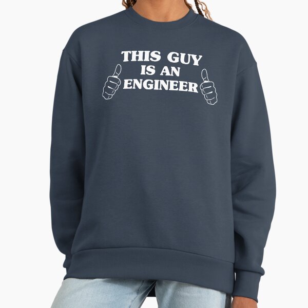 This Guy Is An Engineer Sweatshirt