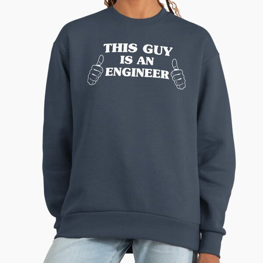 This Guy Is An Engineer Sweatshirt