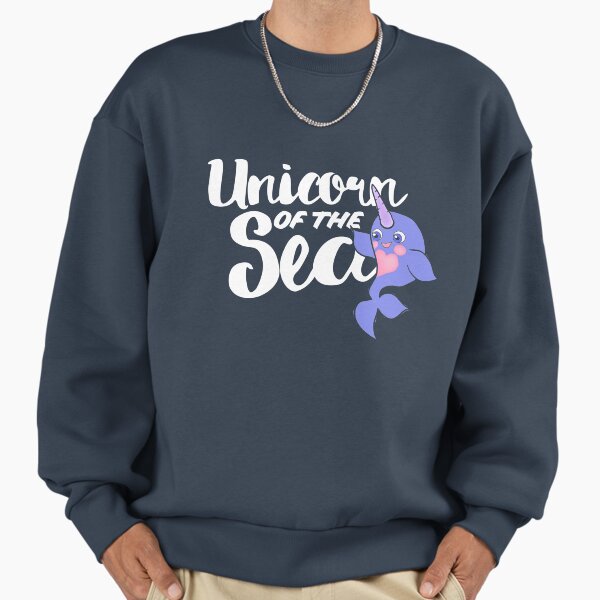 Narwhals are Unicorns of the Sea Sweatshirt