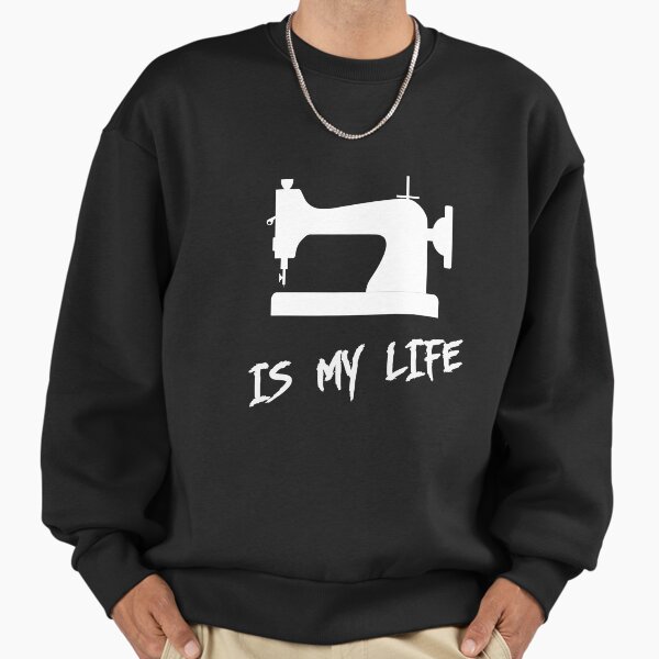 Sewing is my life Sweatshirt