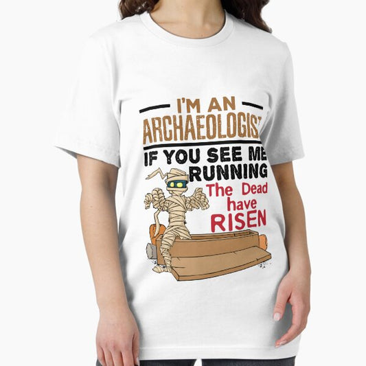 I'm an Archaeologist If You See Me Running the Dead Have Risen T-Shirt