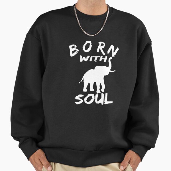 BORN WITH ELEPHANT SOUL 2 Sweatshirt