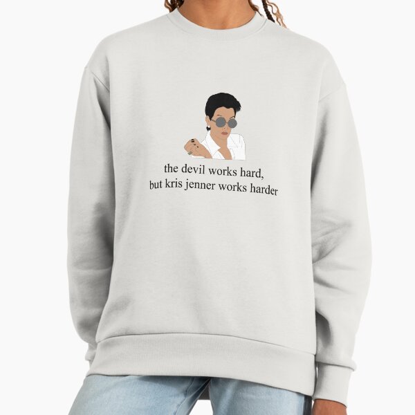 The devil works hard, but kris jenner works harder Sweatshirt