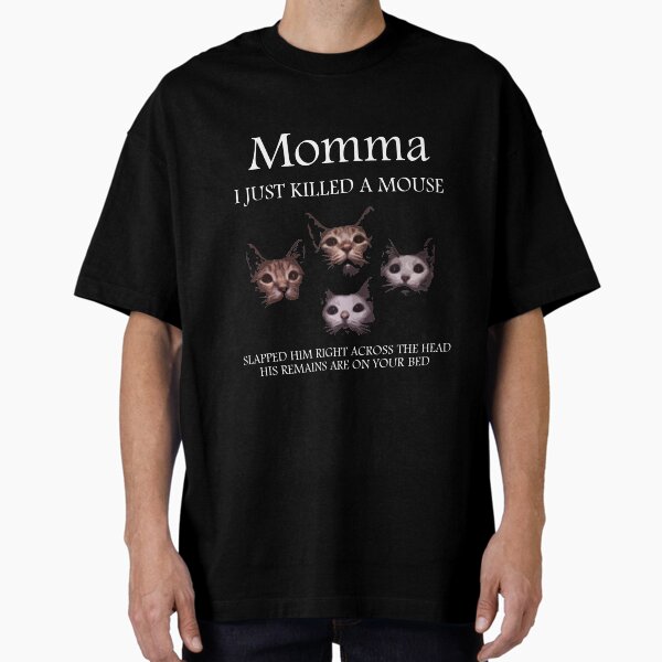 Momma i just killed a mouse T-Shirt