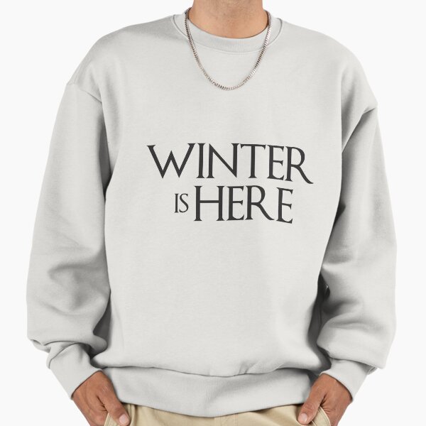 Winter is Here Sweatshirt