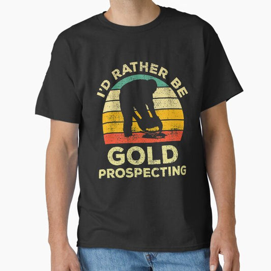 I’d Rather Be Gold Prospecting Vintage Gift For gold Prospectors T-Shirt