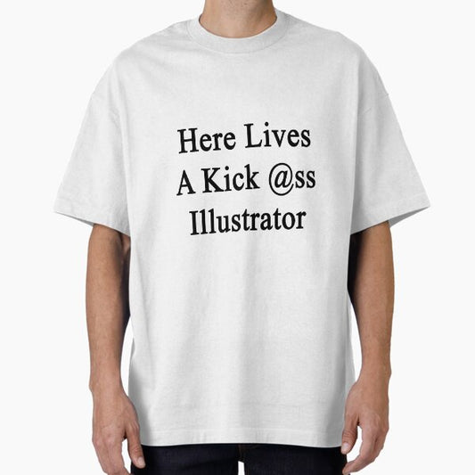 Here Lives A Kick Ass Illustrator T-Shirt