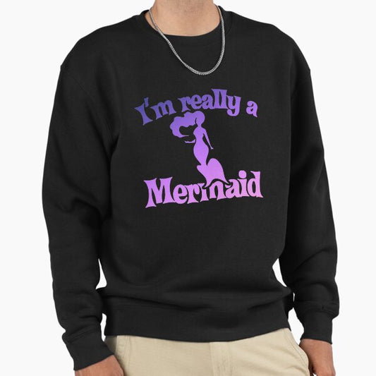 I'm really a Mermaid Sweatshirt