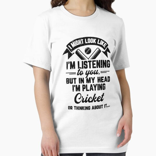 Cricket Gift, I Might Look Like I'm Listening to You But in My Head I'm Playing cricket or thinking about it cricket lover gifts for men, gifts for cricket players men T-Shirt