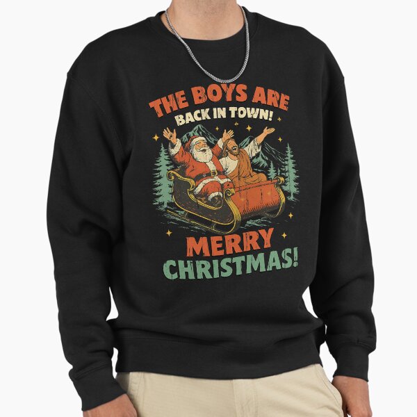 The Boys Are Back In Town Merry Christmas Sleigh Sweatshirt