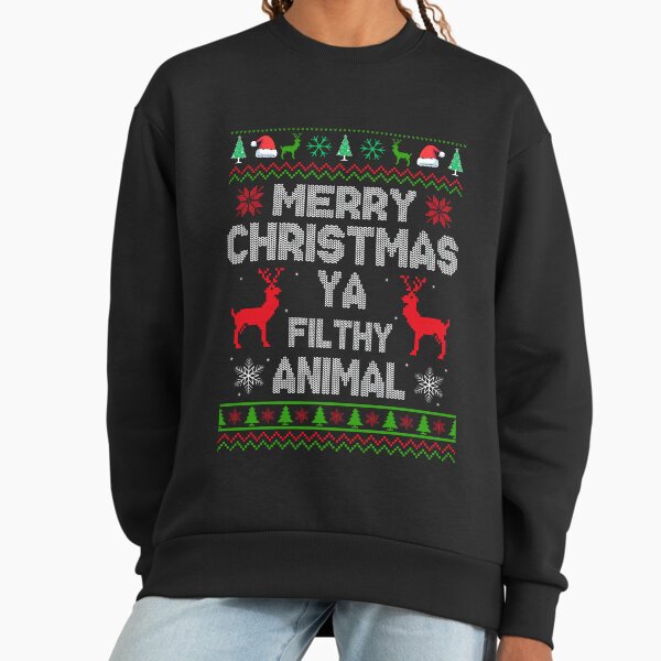 Merry Christmas Ya Filthy Animal Sweatshirt