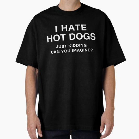I hate hot dogs just kidding can you imagine funny quote T-Shirt