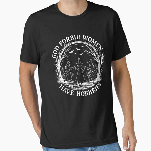 God Forbid Women Have Hobbies T-Shirt