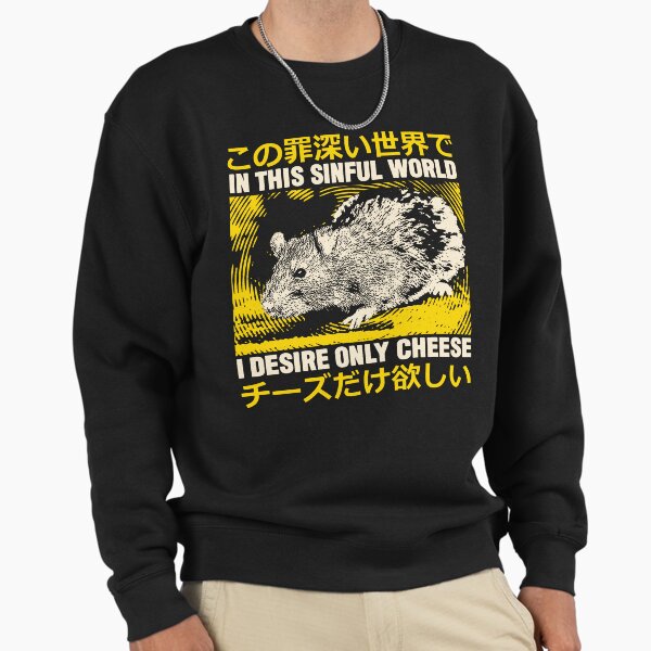 I Desire Only Cheese Rat Sweatshirt