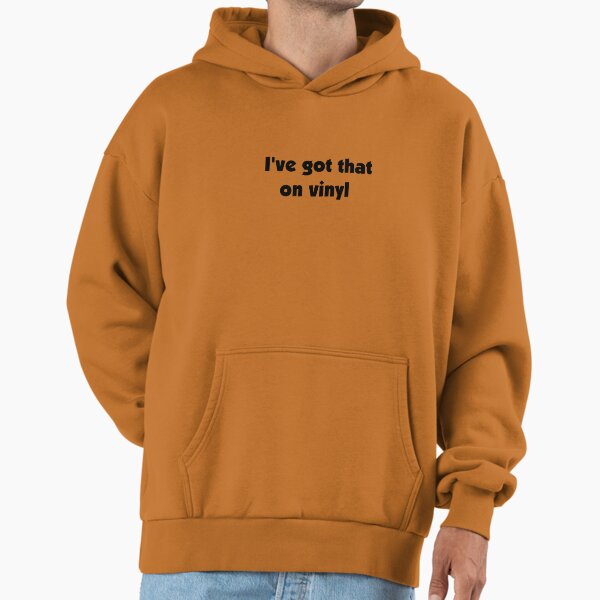 I've got that on vinyl Hoodie