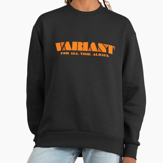 VARIANT For All Time. Always. Sweatshirt
