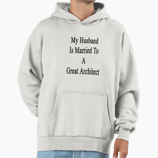 My Husband Is Married To A Great Architect Hoodie