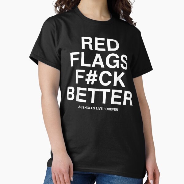 Red Flags F#ck Better – Savage Quote With #AssholesLifeForever T-Shirt