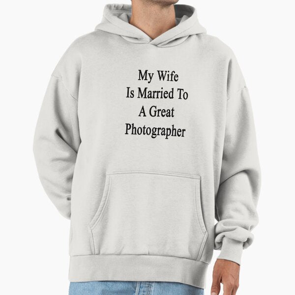 My Wife Is Married To A Great Photographer Hoodie
