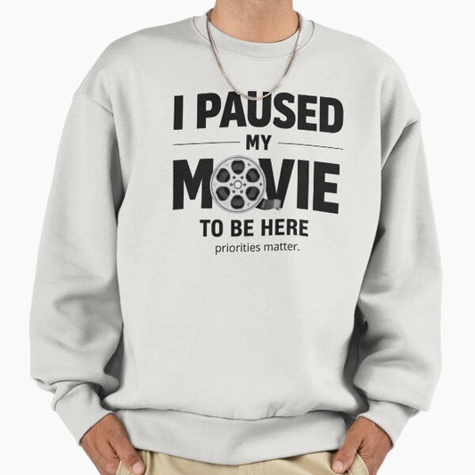 I Paused My Movie to Be Here Sarcastic TV Cinema Fan Saying Sweatshirt