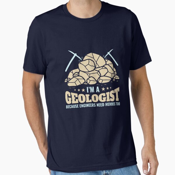 I'm A Geologist Because Engineers Need Heroes Too T-Shirt
