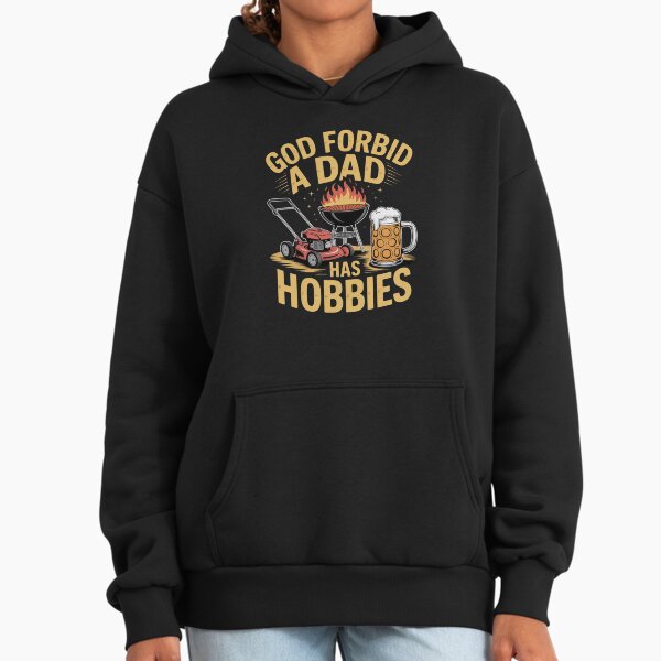 Funny God Forbid A Dad Has Hobbies Hoodie