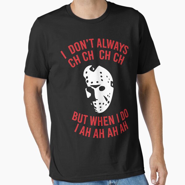 I Don't Always CH CH CH T-Shirt