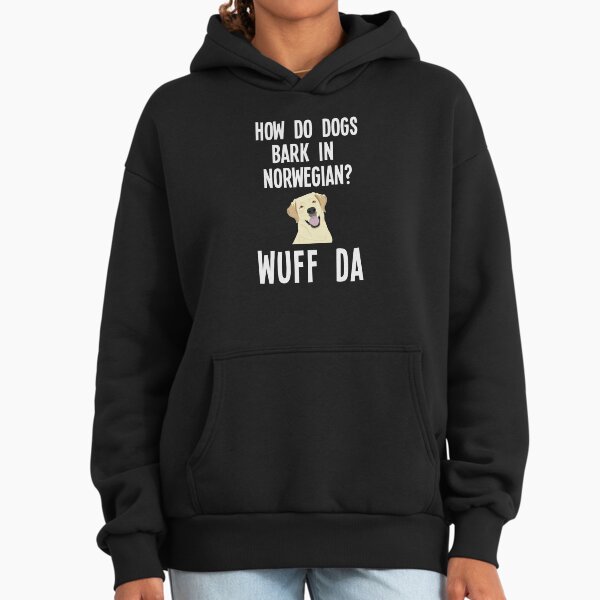 How Do Dogs Bark In Norwegian? Wuff Da! Hoodie