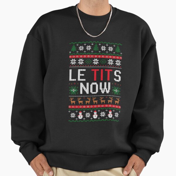 Le Tits Now Funny Xmas Let It Snow Ugly Christmas Sweater Sweatshirt