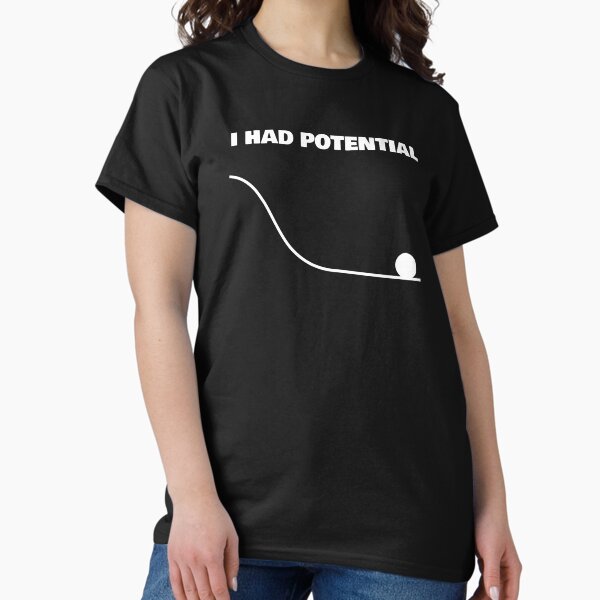I Had Potential Funny Sarcastic Shirt T-Shirt