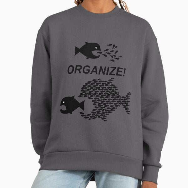 Organize! Citizens Unite! Activists Unite! Laborers Unite! . Sweatshirt