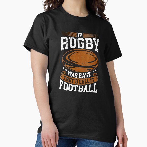 If Rugby Was Easy They’d Call It Football Funny Rugby T-Shirt