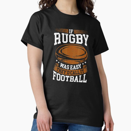 If Rugby Was Easy They’d Call It Football Funny Rugby T-Shirt