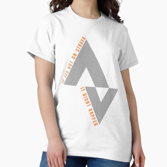 If it's not on Strava it didn't happen T-Shirt