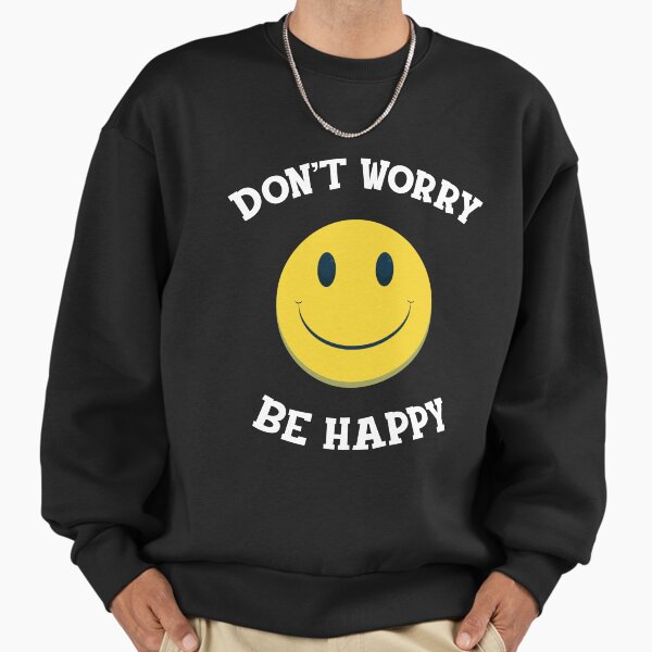 Don’t worry be happy yellow smiley Sweatshirt